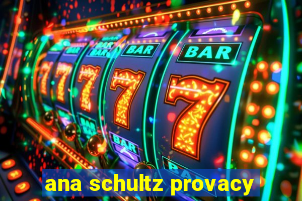 ana schultz provacy